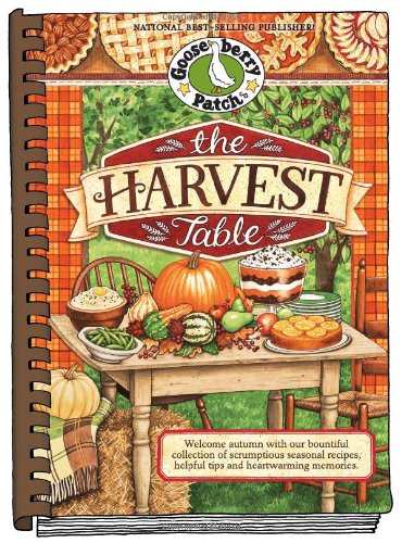 The Harvest Table: Welcome Autumn with Our Bountiful Collection of Scrumptious Seasonal Recipes, Helpful Tips and Heartwarming Memories by Gooseberry Patch
