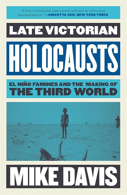 Late Victorian Holocausts: El Niño Famines and the Making of the Third World (Essential Mike Davis) by Mike Davis