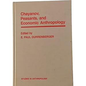 Chayanov, Peasants, and Economic Anthropology (Studies in Anthropology)