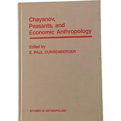 Chayanov, Peasants, and Economic Anthropology (Studies in Anthropology)
