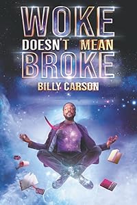 Woke Doesn't Mean Broke by Billy Carson