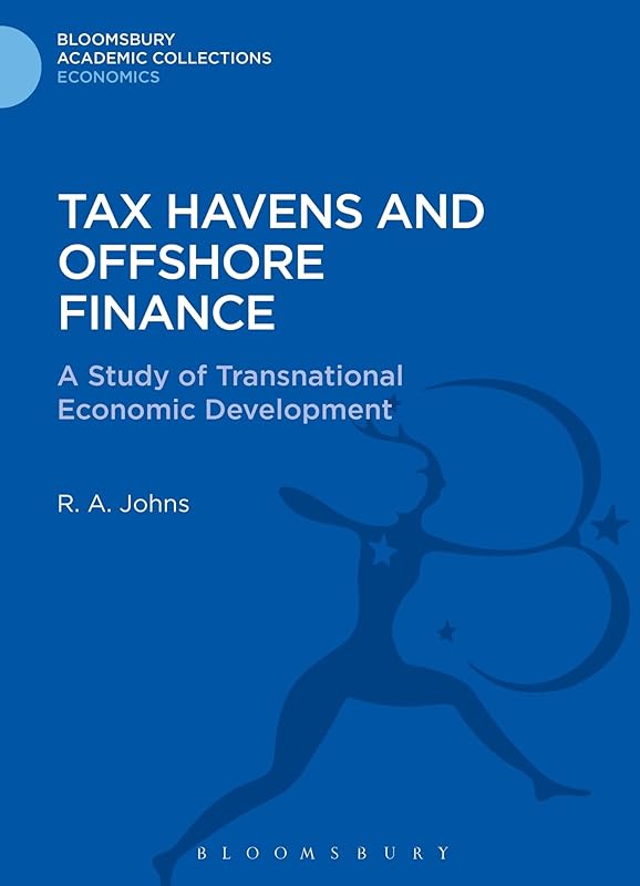 Tax Havens and Offshore Finance: A Study of Transnational Economic Development (Bloomsbury Academic Collections: Economics) by Richard Anthony Johns