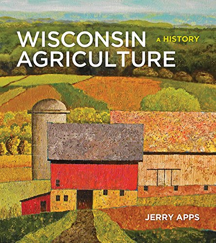 Wisconsin Agriculture: A History by Jerry Apps
