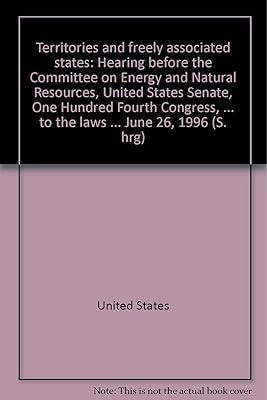 Territories and freely associated states: Hearing before the Committee on Energy and Natural Resources, United States Senate, One Hundred Fourth ... to the laws ... June 26, 1996 (S. hrg)