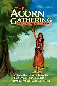 The Acorn Gathering: Writers Uniting Against Cancer by Duane Simolke