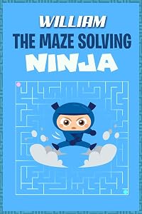 William the Maze Solving Ninja: Fun Mazes for Kids Games Activity Workbook