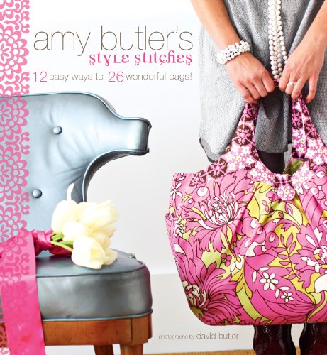 Amy Butler's Style Stitches: 12 Easy Ways to 26 Wonderful Bags by Amy Butler