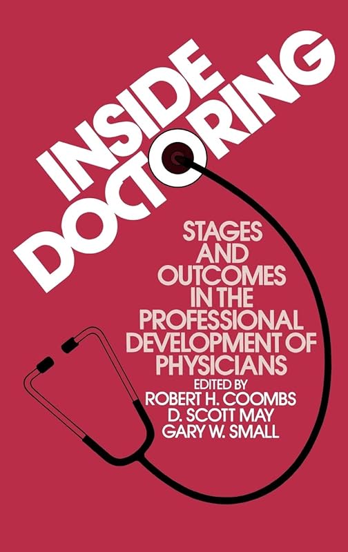 Inside Doctoring: Stages and Outcomes in the Professional Development of Physicians by Robert H. Coombs