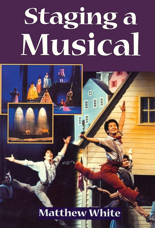Staging A Musical (Theatre Arts (Routledge Paperback)) by Matthew White