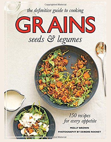 Grains: 150 Recipes for Every Appetite by Molly Brown