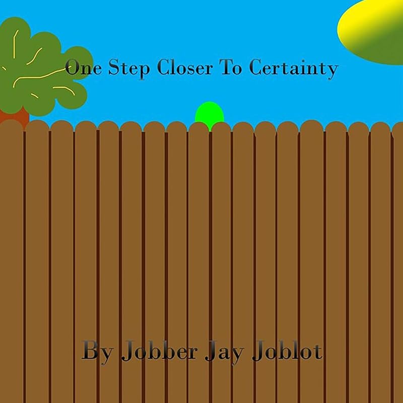 One Step Closer To Certainty by Mr. Jobber Jay Joblot