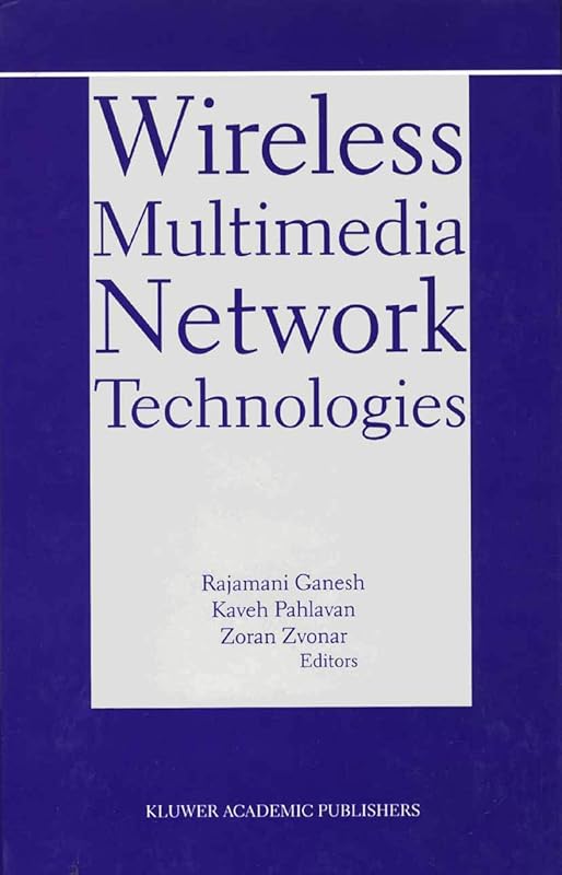 Wireless Multimedia Network Technologies (The Springer International Series in Engineering and Computer Science, 524) by Rajamani Ganesh