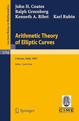 Arithmetic Theory of Elliptic Curves: Lectures given at the 3rd Session of the Centro Internazionale Matematico Estivo (C.I.M.E.)held in Cetaro, ... 1997 (Lecture Notes in Mathematics, 1716)
