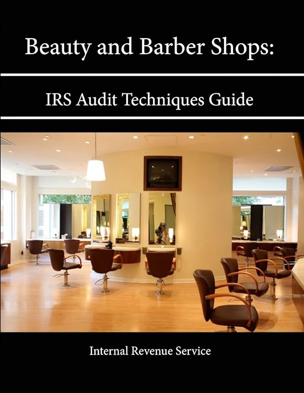 Beauty and Barber Shops: IRS Audit Techniques Guide by Internal Revenue Service