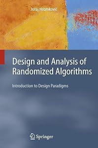 Design and Analysis of Randomized Algorithms: Introduction to Design Paradigms (Texts in Theoretical Computer Science. An EATCS Series) by J. Hromkovic
