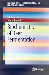 Biochemistry of Beer Fermentation (SpringerBriefs in Biochemistry and Molecular Biology) by Eduardo Pires