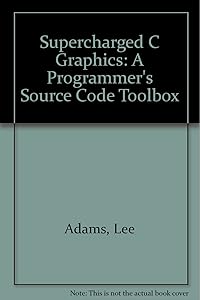 Supercharged C Graphics: A Programmer's Source Code Toolbox by Lee Adams
