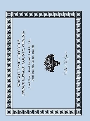 Wright Family Records: Prince Edward County, Virginia: , Land Grants, Deed Records, Land Tax List, Death Records, Probate Records
