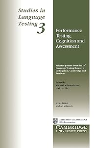 Performance Testing, Cognition and Assessment: Selected Papers from the 15th Language Research Testing Colloquium, Cambridge and Arnhem (Studies in Language Testing) (v. 3)