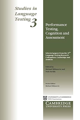 Performance Testing, Cognition and Assessment: Selected Papers from the 15th Language Research Testing Colloquium, Cambridge and Arnhem (Studies in Language Testing) (v. 3)