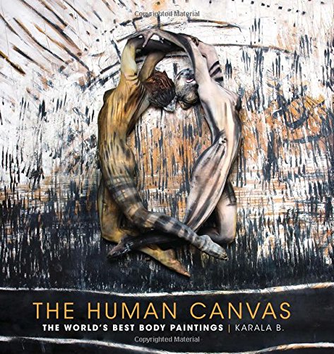 The Human Canvas: The World's Best Body Paintings by Karala Barendregt