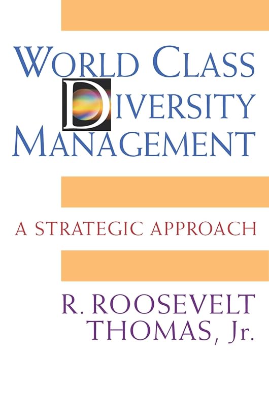 World Class Diversity Management: A Strategic Approach by R. Roosevelt Thomas