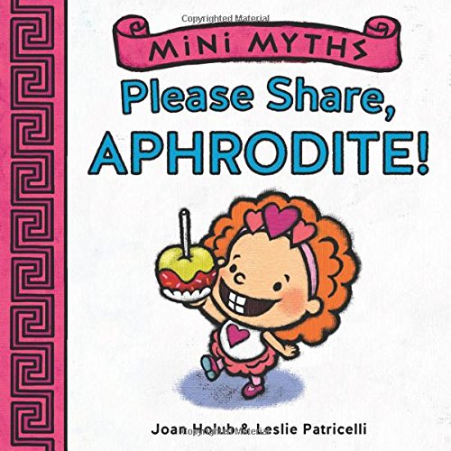 Mini Myths: Please Share, Aphrodite! by Joan Holub