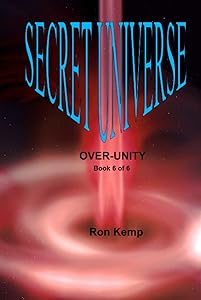 SECRET UNIVERSE: OVER-UNITY by Ron Kemp