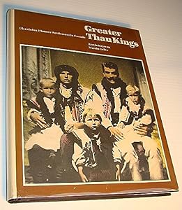 Greater Than Kings: Ukrainian Pioneer Settlement in Canada by Zonia Keywan