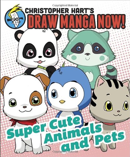 Christopher Hart's draw manga now! : supercute animals and pets by Christopher Hart