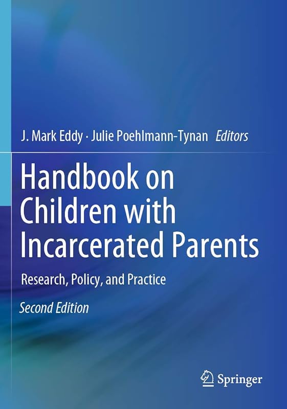 Handbook on Children with Incarcerated Parents: Research, Policy, and Practice by J. Mark Eddy
