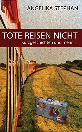 tote reisen nicht: kurzgeschichten und mehr (german edition)