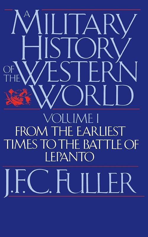 A Military History of the Western World: From the Earliest Times to the Battle of Lepanto (Da Capo Paperback) Vol. 1 by J. F. C. Fuller