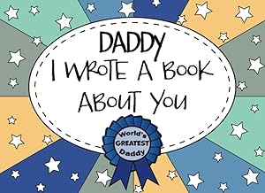 Daddy I Wrote A Book About You: Dad Fill In The Blank Book With Prompts, Personalized Custom Gift for Dad From Kids, Father’s Day Book Gift, Birthday Gift for Dad, Unique Gift For Daddy From Kids by Paper Sky Press