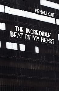 The Incredible Beat of My Heart by Henali Kuit