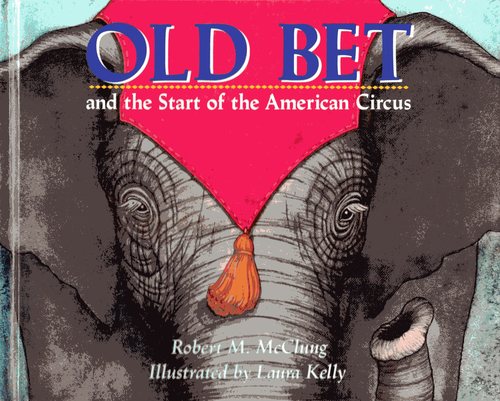 Old Bet and the Start of the American Circus by Robert M. McClung