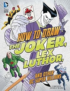 How to Draw the Joker, Lex Luthor, and Other DC Super-Villains by Aaron Sautter
