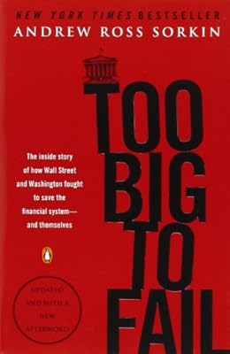 Too Big to Fail: The Inside Story of How Wall Street and Washington Fought to Save the FinancialSystem--and Themselves