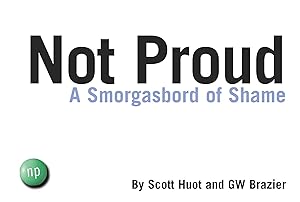 Not Proud: A Smorgasbord of Shame by Scott Huot