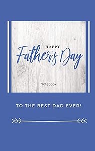 Happy Father's Day Notebook: To The Best Dad Ever, Thanks Dad for Everything by Sharon Purtill