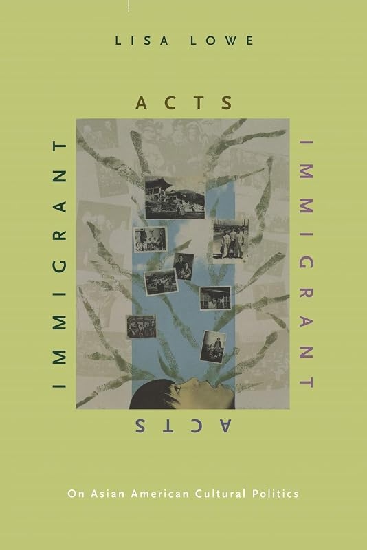 Immigrant Acts: On Asian American Cultural Politics by Lisa Lowe
