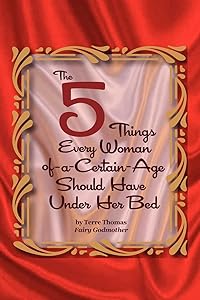 The 5 Things Every Woman-of-a-Certain-Age Should Have Under Her Bed by Terre Thomas
