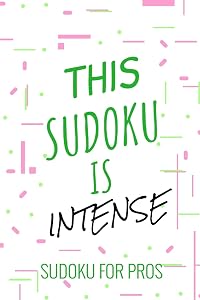 THIS SUDOKU IS INTENSE: 300 Ridiculously HARD SUDOKU PUZZLES by Princess Puzzles