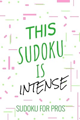 THIS SUDOKU IS INTENSE: 300 Ridiculously HARD SUDOKU PUZZLES