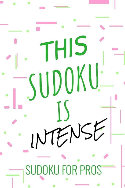 THIS SUDOKU IS INTENSE: 300 Ridiculously HARD SUDOKU PUZZLES by Princess Puzzles