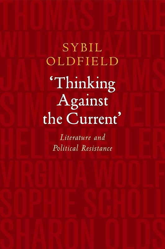 Thinking Against the Current: Literature and Political Resistance by Sybil Oldfield