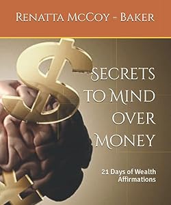 Secrets to Mind over Money: 21 Days of Wealth Affirmations + Healthy Living by Renatta McCoy - Baker