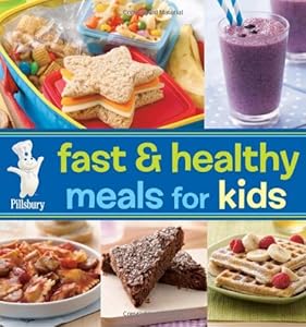 Pillsbury Fast &amp; Healthy Meals for Kids by Pillsbury Editors