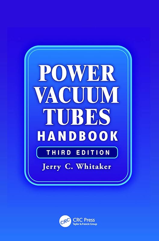 Power Vacuum Tubes Handbook: Hand Book (Electronics Handbook Series) by Jerry Whitaker