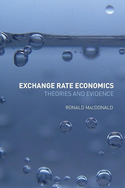 Exchange Rate Economics: Theories and Evidence by Ronald Macdonald